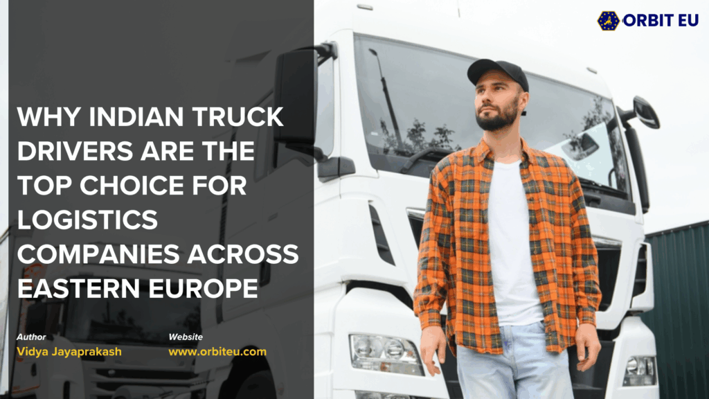Why Indian Truck Drivers Are the Top Choice for Logistics Companies Across Eastern Europe